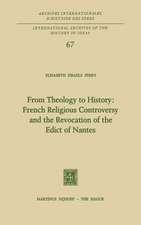 From Theology to History: French Religious Controversy and the Revocation of the Edict of Nantes: French Religious Controversy and the Revocation of the Edict of Nantes