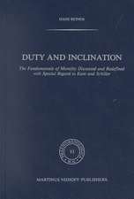 Duty and Inclination The Fundamentals of Morality Discussed and Redefined with Special Regard to Kant and Schiller