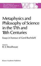 Metaphysics and Philosophy of Science in the Seventeenth and Eighteenth Centuries: Essays in honour of Gerd Buchdahl