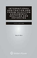 International Arbitration and Forum Selection Agreements: Drafting and Enforcing: Drafting and Enforcing