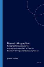 Discursive Geographies / Géographies discursives: Writing Space and Place in French / L’Écriture de l’espace et du lieu en français