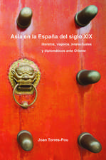 Asia en la España del siglo XIX: Literatos, viajeros, intelectuales y diplomáticos ante Oriente