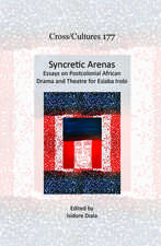 Syncretic Arenas: Essays on Postcolonial African Drama and Theatre for Esiaba Irobi