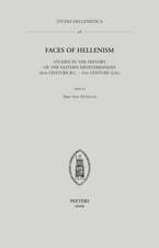 Faces of Hellenism: Studies in the History of the Eastern Mediterranean (4th Century B.C.-5th Century A.D.)