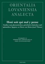 Honi Soit Qui Mal y Pense: Studien Zum Pharaonischen, Griechisch-Romischen Und Spatantiken Agypten Zu Ehren Von Heinz-Josef Thissen