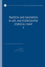 Tradition and Innovation in Late- And Postbyzantine Liturgical Chant II: Proceedings of the Congress Held at Hernen Castle, the Netherlands, 30 Octobe