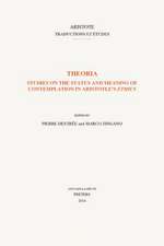 Theoria: Studies on the Status and Meaning of Contemplation in Aristotle's Ethics