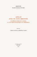 Aitia II Avec Ou Sans Aristote: Le Debat Sur Les Causes A L'Age Hellenistique Et Imperial