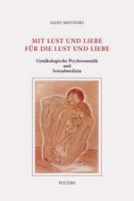 Mit Lust Und Liebe Fur Die Lust Und Liebe: Gynakologische Psychosomatik Und Sexualmedizin. Ausgewahlte Beitrage