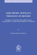 John Henry Newman's Theology of History: Historical Consciousness, Theological 'imaginaries', and the Development of Tradition