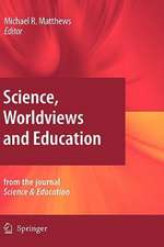 Science, Worldviews and Education: Reprinted from the Journal Science & Education