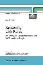 Reasoning with Rules: An Essay on Legal Reasoning and Its Underlying Logic