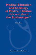 Medical Education and Sociology of Medical Habitus: “It’s not about the Stethoscope!”