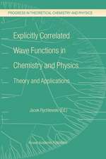 Explicitly Correlated Wave Functions in Chemistry and Physics: Theory and Applications