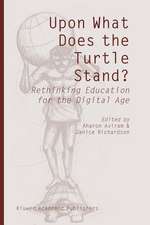 Upon What Does the Turtle Stand?: Rethinking Education for the Digital Age