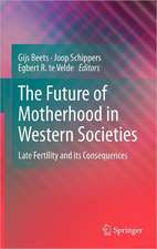 The Future of Motherhood in Western Societies: Late Fertility and its Consequences