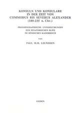 Konsuln und Konsulare in der Zeit von Commodus bis Severus Alexander (180-235 n. Chr.): Prosopographische Untersuchungen zur senatorischen Elite im römischen Kaiserreich