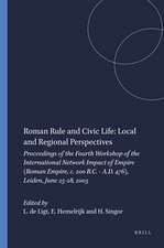 Roman Rule and Civic Life: Local and Regional Perspectives: Proceedings of the Fourth Workshop of the International Network Impact of Empire (Roman Empire, c. 200 B.C. - A.D. 476), Leiden, June 25-28, 2003