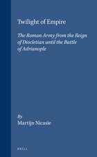 Twilight of Empire: The Roman Army from the Reign of Diocletian until the Battle of Adrianople