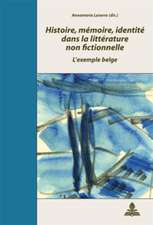 Histoire, Memoire, Identite Dans La Litterature Non Fictionnelle: L'Exemple Belge. Actes Du Colloque de Salerne Organise Par Annamaria Laserra Et Marc