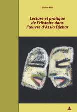 Lecture Et Pratique de L'Histoire Dans L'Oeuvre D'Assia Djebar