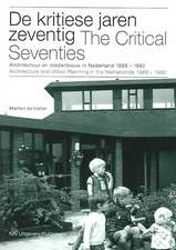 The Critical Seventies: Architecture and Urban Planning in the Netherlands 1968-1982