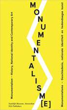 Monumentalism/Monumentalisme: History, National Identity and Contemporary Art/Geschiedenis, Nationale Identiteit En Hedendaagse Kunst