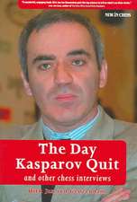 The Day Kasparov Quit: And Other Chess Interviews