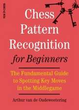 Chess Pattern Recognition for Beginners: The Fundamental Guide to Spotting Key Moves in the Middlegame