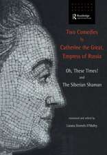 Two Comedies by Catherine the Great, Empress of Russia: Oh, These Times! and The Siberian Shaman