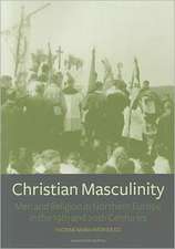 Christian Masculinity: Men and Religion in Northern Europe in the 19th and 20th Centuries