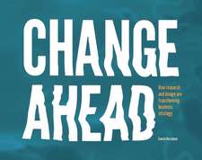 Change Ahead: How Research and Design are Transforming Business Strategy