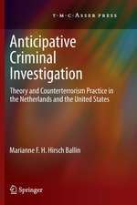 Anticipative Criminal Investigation: Theory and Counterterrorism Practice in the Netherlands and the United States