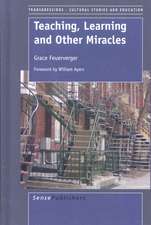 Teaching, Learning and Other Miracles (with Foreword by William Ayers)