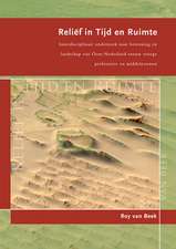 Relief in Tijd En Ruimte: Interdisciplinair Onderzoek Naar Bewoning En Landschap Van Oost-Nederland Tussen de Vroege Prehistorie En Middeleeuwen