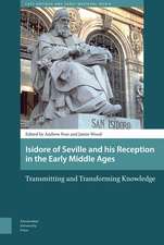 Isidore of Seville and His Reception in the Early Middle Ages: Transmitting and Transforming Knowledge