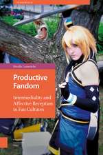 Productive Fandom: Intermediality and Affective Reception in Fan Cultures