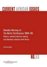 Sweden-Norway at the Berlin Conference 1884-85. History, National Identity-Making and Sweden's Relations with Africa