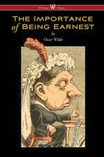 The Importance of Being Earnest (Wisehouse Classics Edition)