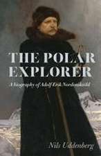 Polar Explorer: A biography of Adolf Erik Nordenskiöld