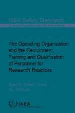 The Operating Organization and the Recruitment, Training and Qualification of Personnel for Research Reactors: IAEA Safety Standards Series No. Ssg-84