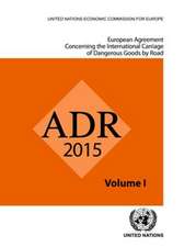 European Agreement Concerning the International Carriage of Dangerous Goods by Road: Adr: Applicable as from 1 January 2015