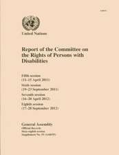 Report of the Committee on the Rights of Persons with Disabilities: Fifth Session (11-15 April 2011), Sixth Session (19-23 September 2011), Seventh Se