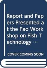 Report and Papers Presented at the Fao Workshop on Fish Technology, Utilization and Quality Assurance