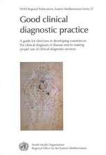 Good Clinical Diagnostic Practice: A Guide for Clinicians in Developing Countries to the Clinical Diagnosis of Disease and to Making Proper Use of Cli