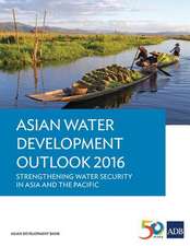 Asian Water Development Outlook 2016 - Strengthening Water Security in Asia and the Pacific