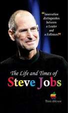 THE LIFE AND TIMES OF STEVE JOBS