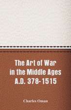 The Art of War in the Middle Ages A.D. 378-1515