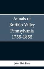 Annals of Buffalo Valley Pennsylvania 1755-1855