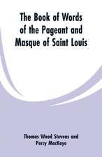 The Book Of Words Of The Pageant And Masque Of Saint Louis